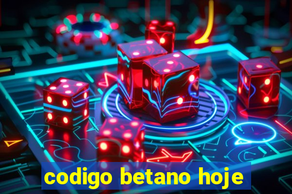 codigo betano hoje