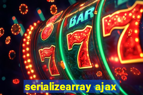 serializearray ajax