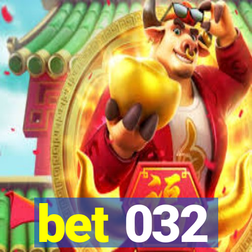 bet 032