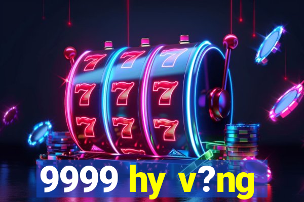 9999 hy v?ng