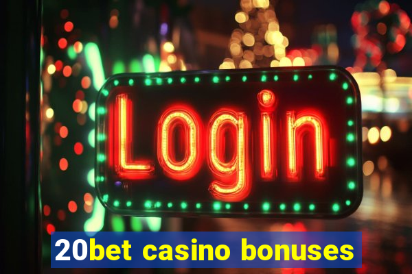 20bet casino bonuses