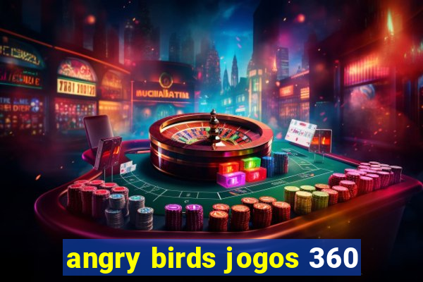 angry birds jogos 360