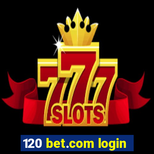 120 bet.com login