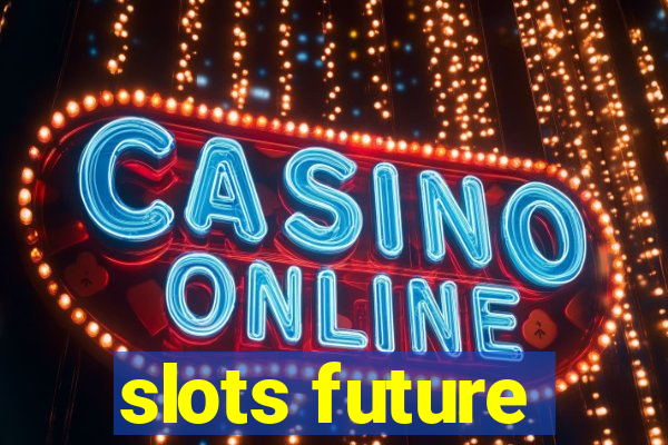 slots future