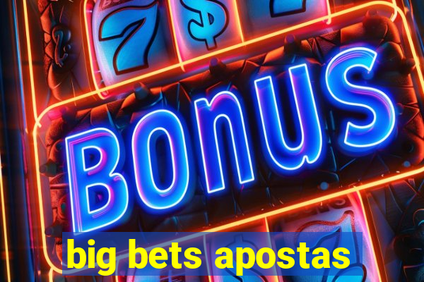 big bets apostas