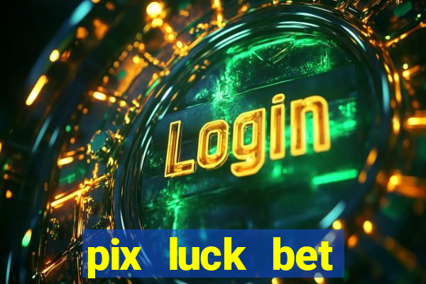 pix luck bet fortune tiger