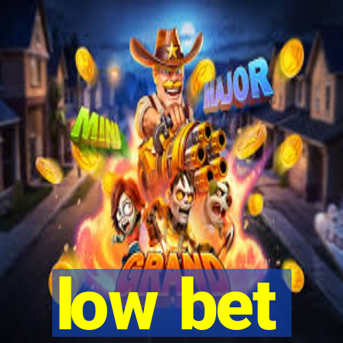 low bet