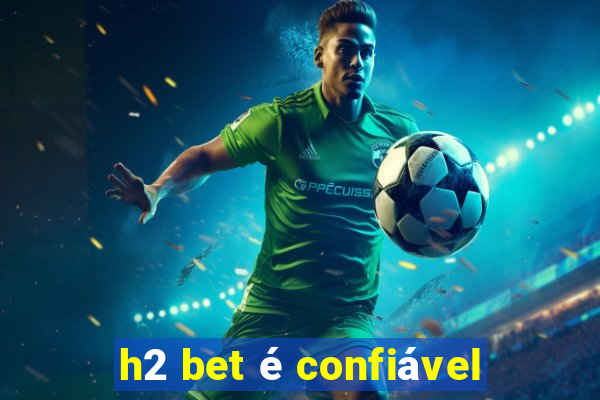 h2 bet é confiável