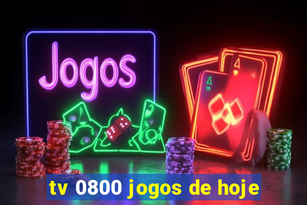 tv 0800 jogos de hoje