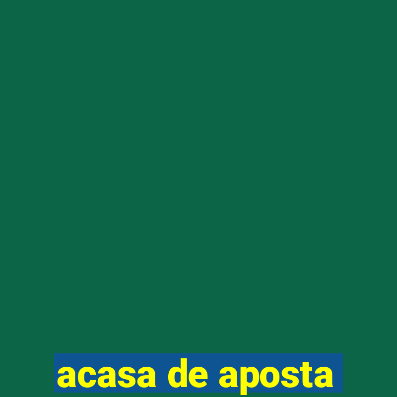 acasa de aposta