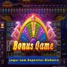 jogar sem depositar dinheiro