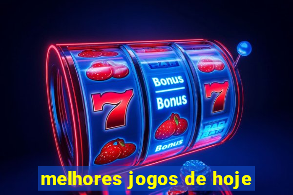 melhores jogos de hoje