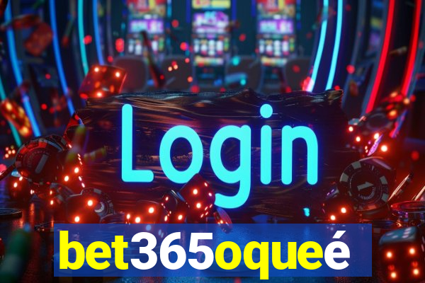 bet365oqueé