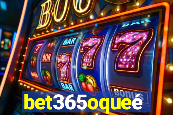 bet365oqueé