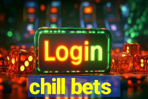 chill bets