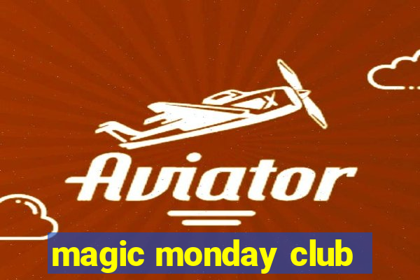 magic monday club