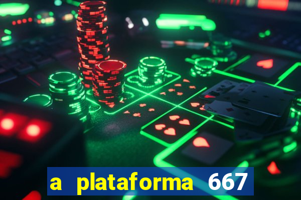 a plataforma 667 bet é confiável