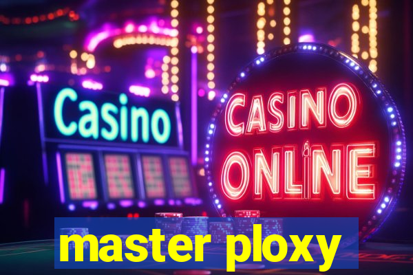 master ploxy