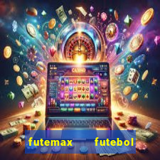 futemax   futebol ao vivo