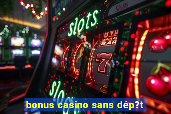 bonus casino sans dép?t