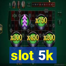 slot 5k