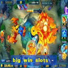 big win slots - slot machines