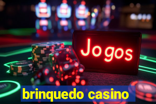 brinquedo casino