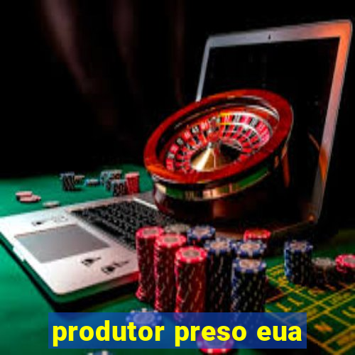 produtor preso eua