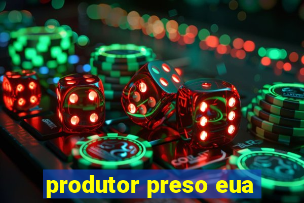 produtor preso eua