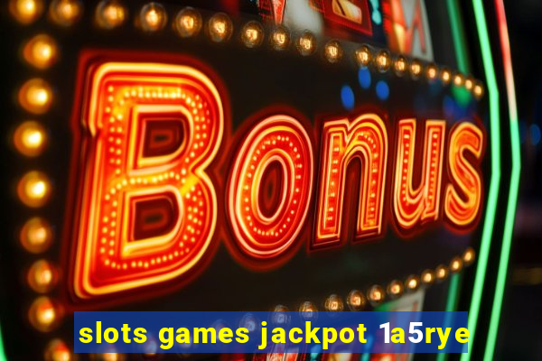 slots games jackpot 1a5rye