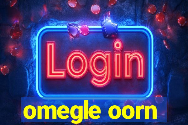 omegle oorn