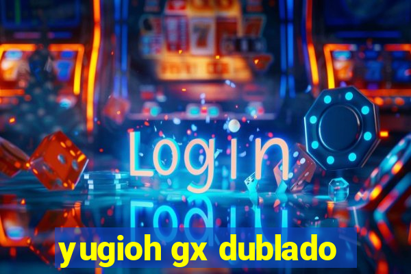 yugioh gx dublado