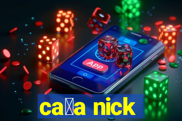 ca莽a nick