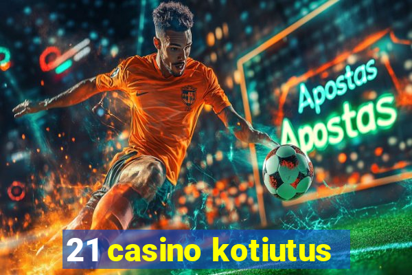 21 casino kotiutus