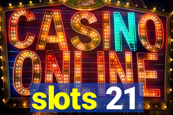 slots 21