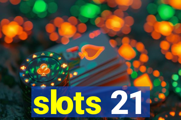 slots 21