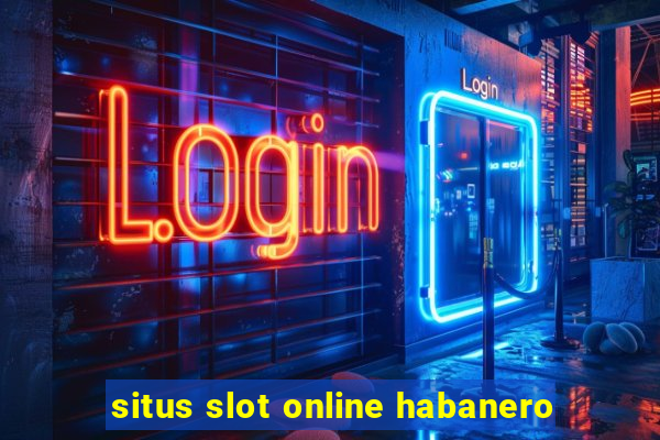 situs slot online habanero