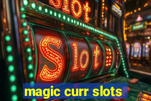 magic curr slots