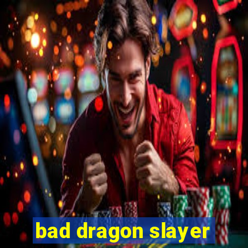 bad dragon slayer