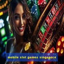 mobile slot games singapore