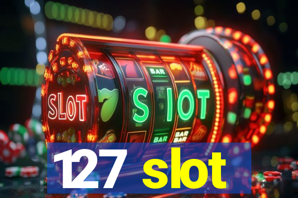 127 slot