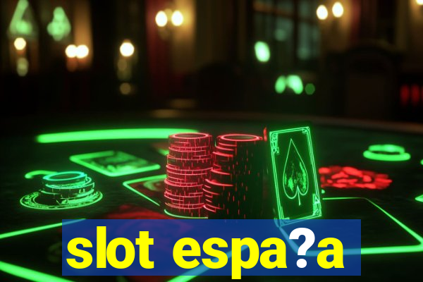 slot espa?a