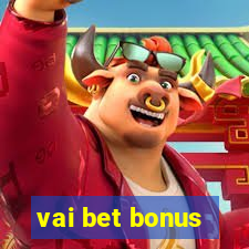 vai bet bonus