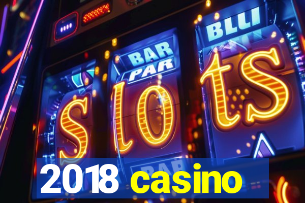 2018 casino