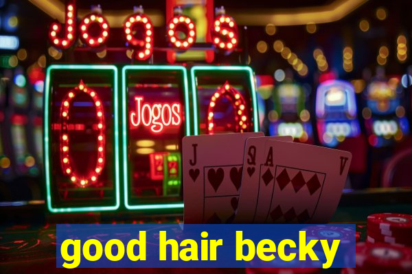 good hair becky