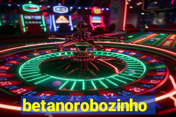 betanorobozinho