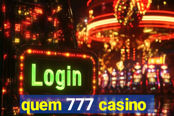 quem 777 casino