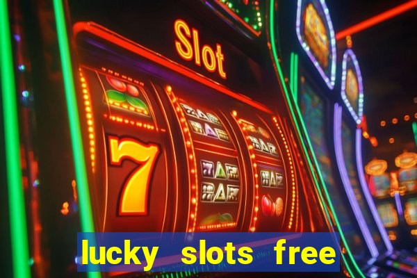 lucky slots free casino games win real money