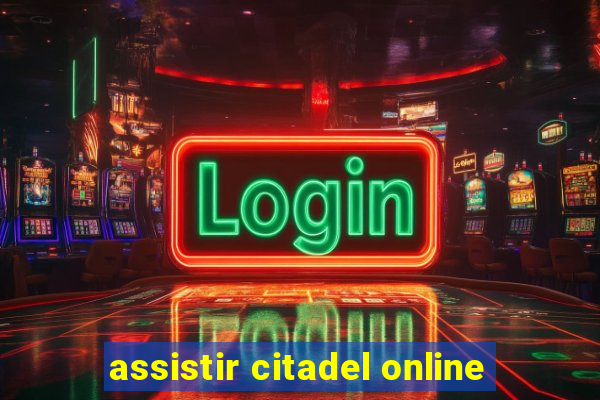 assistir citadel online