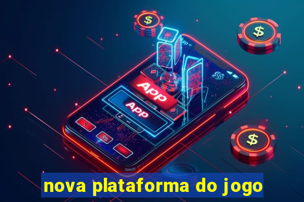 nova plataforma do jogo